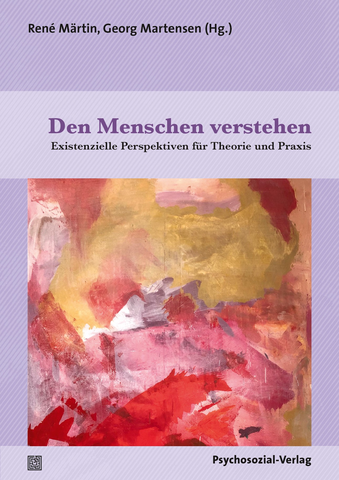Den Menschen verstehen. Existenzielle Perspektiven für Theorie und Praxis. © Psychosozial-Verlag